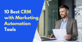 10 Best CRM with Marketing Automation Tools in 2026