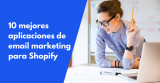 10 mejores aplicaciones de email marketing para Shopify en 2026
