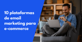 Las 10 mejores plataformas de email marketing para e-commerce en 2026 (probadas)