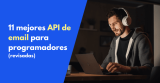 11 mejores API de email para programadores en 2026 (revisadas)