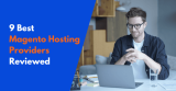9 Best Magento Hosting Providers Reviewed in 2026