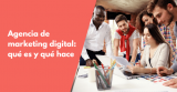 Agencia de marketing digital: qué es y qué hace
