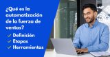 ¿Qué es la automatización de la fuerza de ventas? Definición, herramientas y cómo empezar
