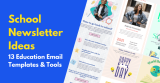 School Newsletter Ideas: 13 Education Email Templates & Tools
