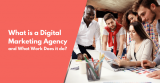 What is a Digital Marketing Agency and What Does it do?