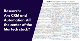 Research: Are CRM and Automation still the center of the Martech stack?