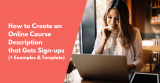 How to Create an Online Course Description that Gets Sign-ups (+ Examples & Template)