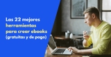 Las 22 mejores herramientas para crear ebooks en 2026 (gratuitas y de pago)