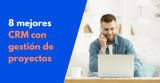Los 8 mejores CRM con gestión de proyectos en 2026 (Analizados)