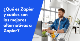 ¿Qué es Zapier y cuáles son las mejores alternativas a Zapier? (2026)