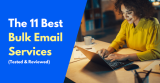 11 Best Bulk Email Services in 2026 (Tested & Reviewed)