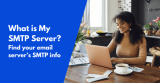 What is My SMTP Server? Find your email server’s SMTP info