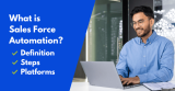 What is Sales Force Automation? Definition, tools, & how to start